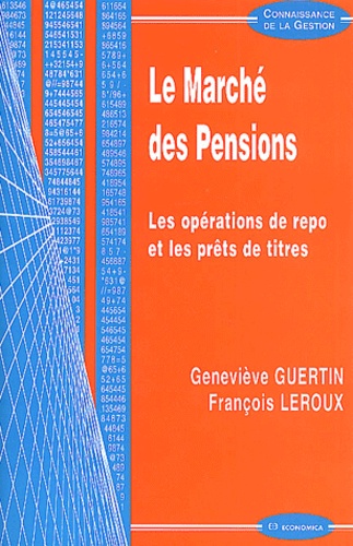 Geneviève Guertin et François Leroux - Le Marche Des Pensions. Les Operations De Repo Et Les Prets De Titres.