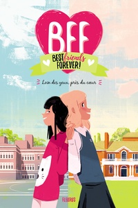 Geneviève Guilbault et Marilou Addison - BFF Best Friends Forever! Tome 1 : Loin des yeux, près du coeur.