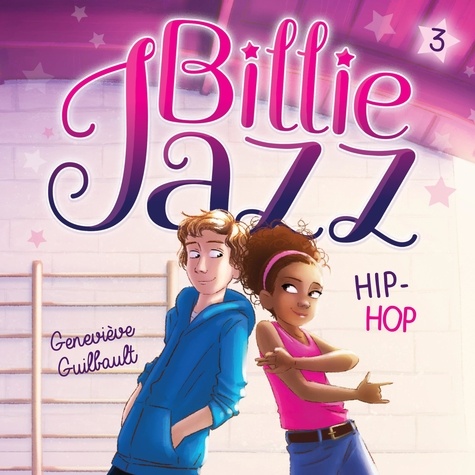 Geneviève Guilbault et Edith Cochrane - Billie Jazz - Tome 3 - Hip hop.