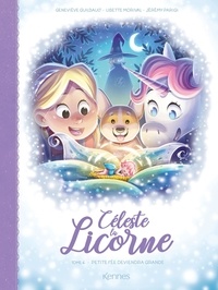Geneviève Guilbault et Lisette Morival - Céleste la licorne Tome 4 : Petite fée deviendra grande.
