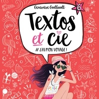 Geneviève Guilbault et Frédérique Dufort - Textos et cie: Tome 6 - #J'ai mon voyage! - Tome 6 - #J'ai mon voyage!.