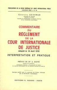 Geneviève Guyomar - Commentaire du règlement de la Cour internationale de justice adopté le 14 avril 1978 - Interprétation et pratique.