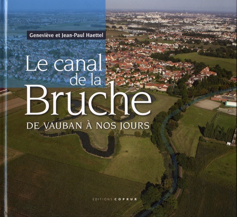 Geneviève Haettel et Jean-Paul Haettel - Le canal de la Bruche - De Vauban à nos jours.