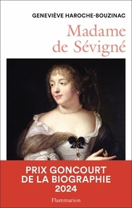 Geneviève Haroche-Bouzinac - Madame de Sévigné (1626-1696) - Une femme et son monde au Grand Siècle.