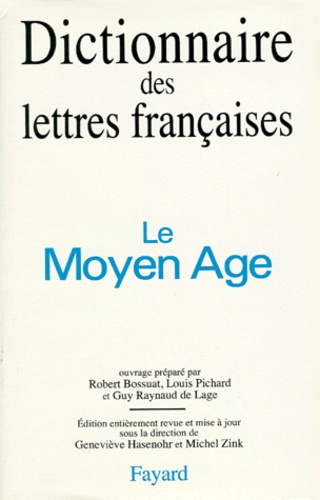 Geneviève Hasenohr et Michel Zink - Dictionnaire des lettres françaises - Le Moyen-Age.