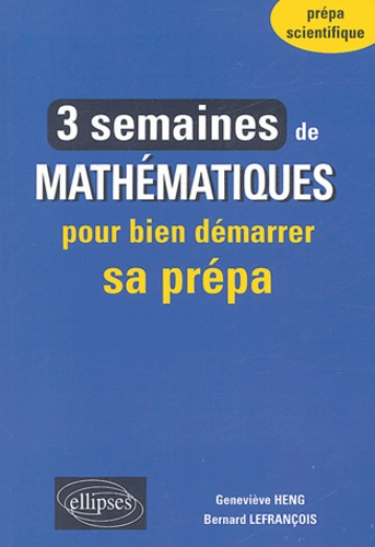 Geneviève Heng et Bernard Lefrançois - 3 semaines de mathématiques pour bien démarrer sa prépa.