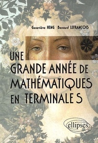 Geneviève Heng et Bernard Lefrançois - Une grande année de mathématiques en Terminale S.