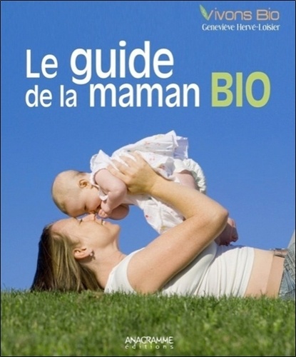 Geneviève Hervé-Loisier - Le guide de la maman bio.