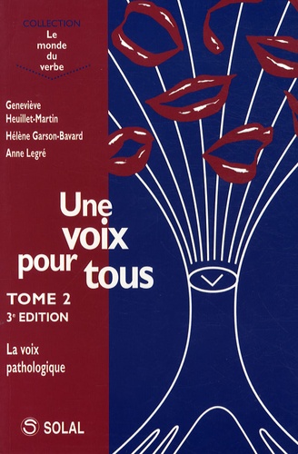 Geneviève Heuillet-Martin et Hélène Garson-Bavard - Une voix pour tous - Tome 2, La voix pathologique.