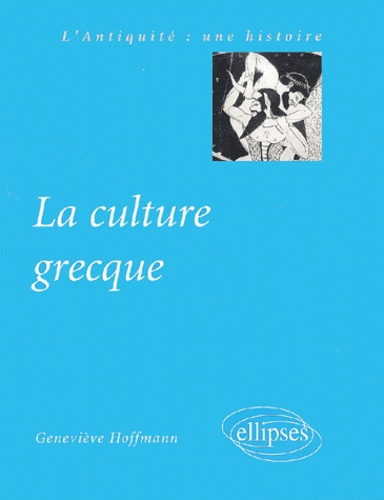 Geneviève Hoffmann - La culture grecque.