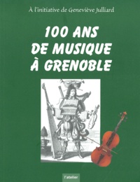 Geneviève Julliard et  Collectif - 100 ans de musique à Grenoble.