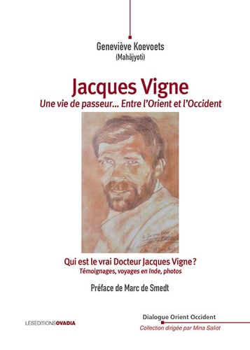Jacques Vigne, Une vie de passeur... Entre l’Orient et l’Occident. Qui est le vrai Docteur Jacques Vigne ? Témoignages, voyages en Inde, photos