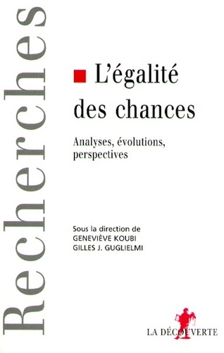 Geneviève Koubi et Gilles-J Guglielmi - L'égalité des chances - Analyses, évolutions, perspectives.
