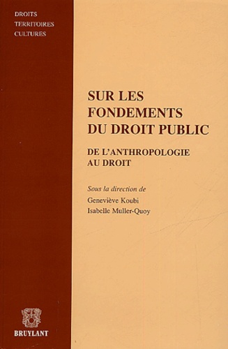 Geneviève Koubi et Isabelle Muller-Quoy - Sur les fondements du droit public - De l'anthropologie au droit.