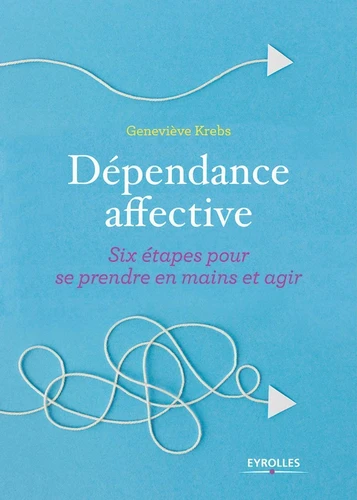 Couverture de Dépendance affective : six étapes pour se prendre en main et agir