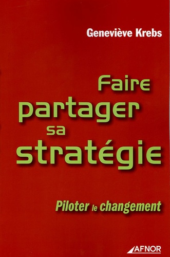 Geneviève Krebs - Faire partager sa stratégie - Piloter le changement.