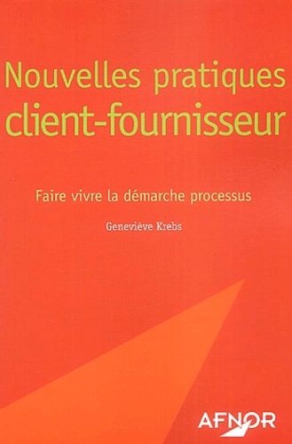 Geneviève Krebs - Nouvelles pratiques client-fourniesseur - Faire vivre la démarche processus.