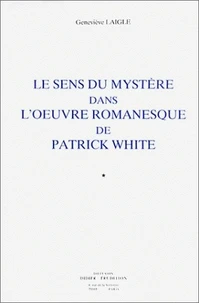 Le sens du mystère dans l'oeuvre romanesque de Patrick White