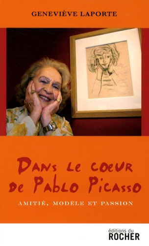Geneviève Laporte - Dans le coeur de Pablo Picasso - Amitié, modèle et passion.