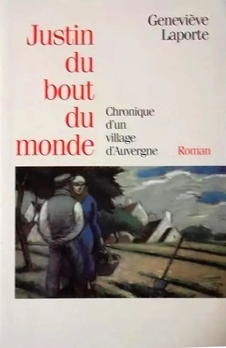 Geneviève Laporte - Justin du bout du monde - Chronique d'un village d'Auvergne.