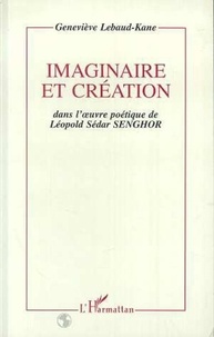 Geneviève Lebaud-Kane - Imaginaire et création dans l'oeuvre poétique de Léopold Sédar Senghor.