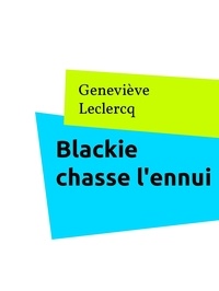 Genevieve Leclercq - Blackie chasse l'ennui - Invites un ami si toi aussi tu te sens ramolli.