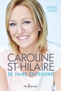 Geneviève Lefebvre - Caroline st-hilaire : se faire entendre.