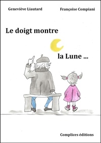 Geneviève Liautard et Françoise Compiani - Le doigt montre la Lune.