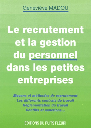 Geneviève Madou - Le Recrutement Et La Gestion Du Personnel Dans Les Petites Entreprises.