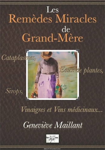 Geneviève Maillant - Les remèdes miracles de grand-mère.