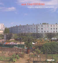 Geneviève Michel et Pierre-Jacques Derainne - Aux Courtillières - Histoires singulières et exemplaires.