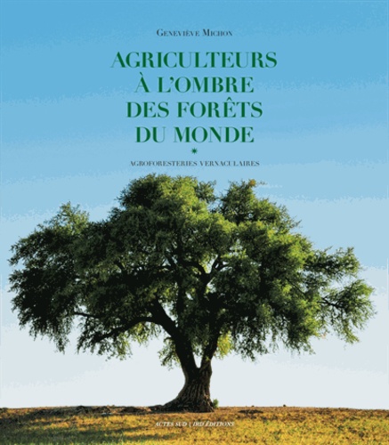 Agriculteurs à l'ombre des forêts du monde. Agroforestiers vernaculaires