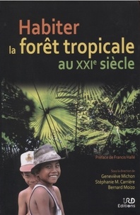 Geneviève Michon et Stéphanie Carrière - Habiter la forêt tropicale au XXIe siècle.