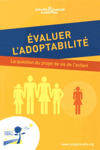 Geneviève Miral et Bertrand Morin - Evaluer l'adoptabilité - La question du projet de vie de l'enfant.