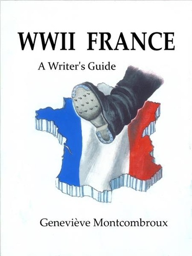  Genevieve Montcombroux - WWII FRANCE: a Writer's Guide.