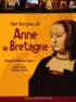 Geneviève-Morgane Tanguy et Hervé Ronné - Sur les pas de Anne de Bretagne.