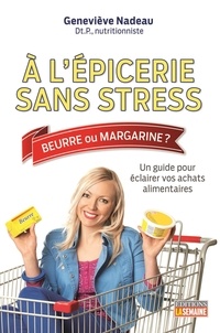Geneviève Nadeau - À l'épicerie sans stress - Un guide pour éclairer vos achats alimentaires.
