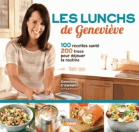 Geneviève O'Gleman - Les lunchs de Geneviève - 100 recettes santé, 200 trucs pour déjouer la routine.