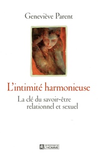 Geneviève Parent - L'intimité harmonieuse - La clé du savoir-être relationnel et sexuel.