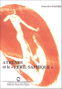 Geneviève Pastre - Athènes et le "péril saphique".