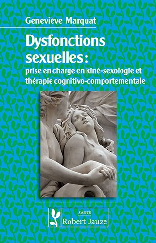 Geneviève Perronny Marquat - Dysfonctions sexuelles - Prise en charge en kiné-sexologie et en thérapie cognitivo-comportementale.