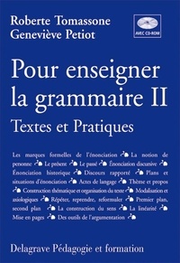 Geneviève Petiot et Roberte Tomassone - Pour enseigner la grammaire. - Tome 2, Textes et pratiques, avec CD-ROM.