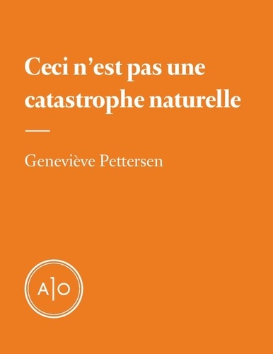 Geneviève Pettersen - Ceci n'est pas une catastrophe naturelle.