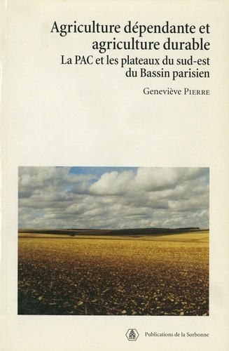 Agriculture dépendante et agriculture durable. La PAC et les plateaux du sud-est du Bassin parisien