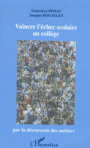 Geneviève Piniau et Jacques Boutelet - Vaincre l'échec scolaire au collège - Par la découverte des métiers.