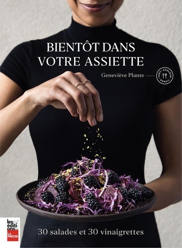 Geneviève Plante - Bientôt dans votre assiette - 30 salades et 30 vinaigrettes.