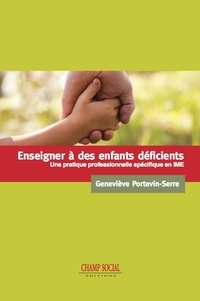 Geneviève Portevin-Serre - Enseigner à des enfants déficients - Une pratique professionnelle spécifique en IME.
