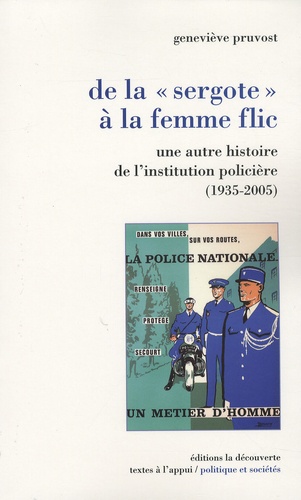 Geneviève Pruvost - De la "sergote" à la femme-flic - Une autre histoire de l'institution policière (1935-2005).