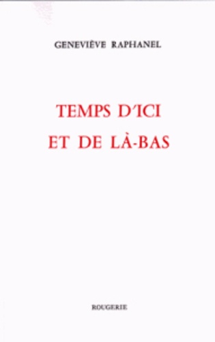 Geneviève Raphanel - Temps d'ici et de là-bas.