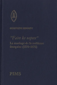 "Faire les nopces" : le mariage de la noblesse française (1375-1475)